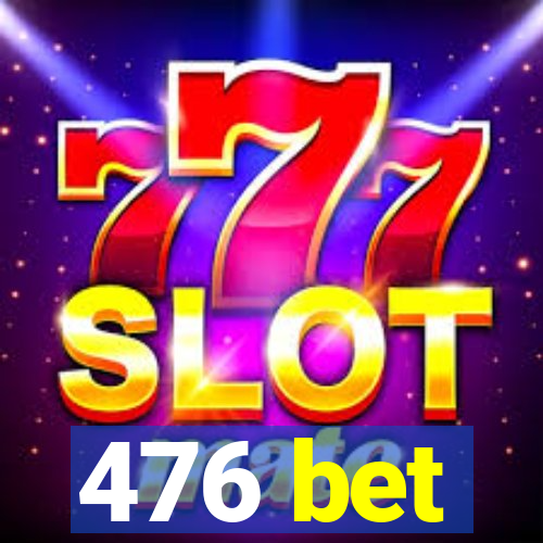 476 bet